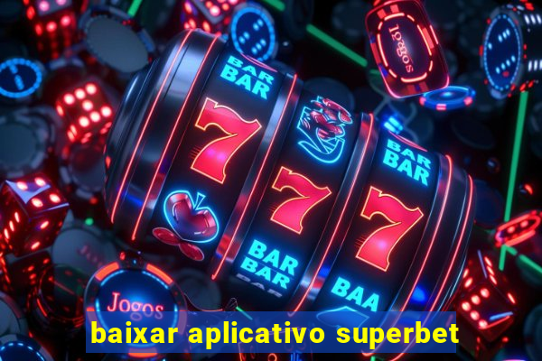 baixar aplicativo superbet